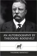 An Autobiography by Theodore Roosevelt