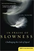 In Praise of Slowness