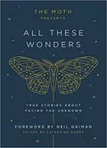 The Moth Presents All These Wonders