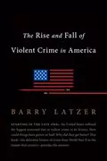 The Rise and Fall of Violent Crime in America