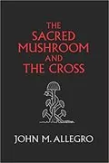 The Sacred Mushroom and The Cross